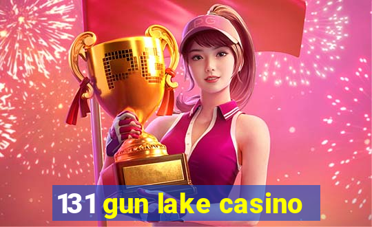 131 gun lake casino