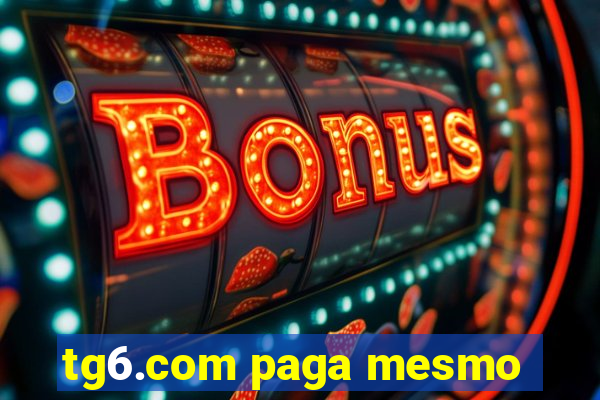 tg6.com paga mesmo