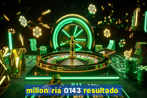 milion谩ria 0143 resultado