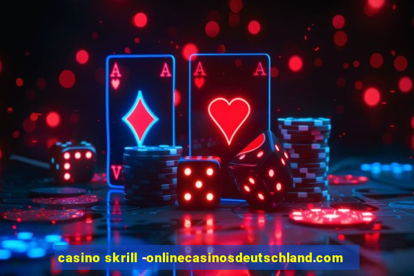 casino skrill -onlinecasinosdeutschland.com