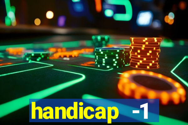 handicap -1 primeiro tempo