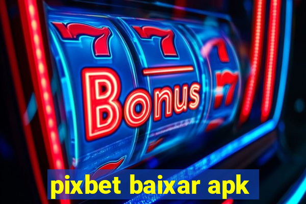 pixbet baixar apk