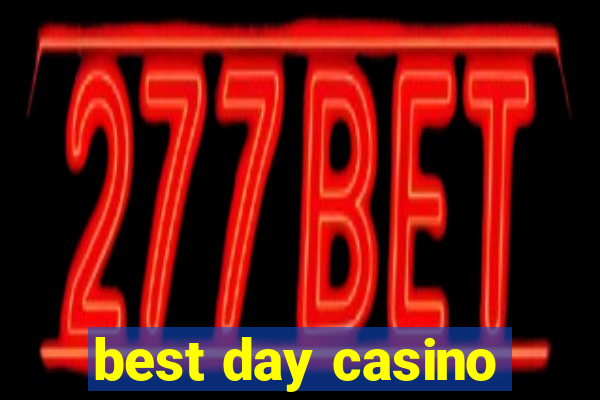 best day casino