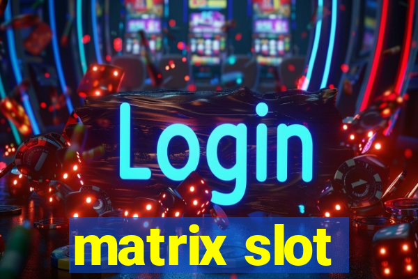 matrix slot