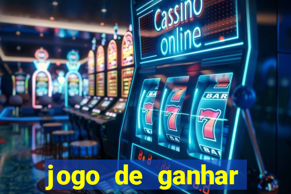 jogo de ganhar dinheiro cassino