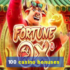 100 casino bonuses