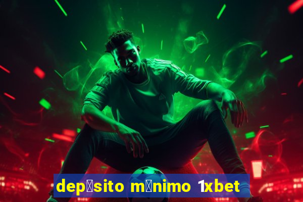 dep贸sito m铆nimo 1xbet