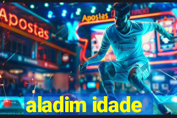 aladim idade