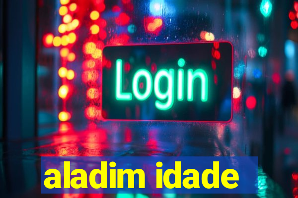 aladim idade