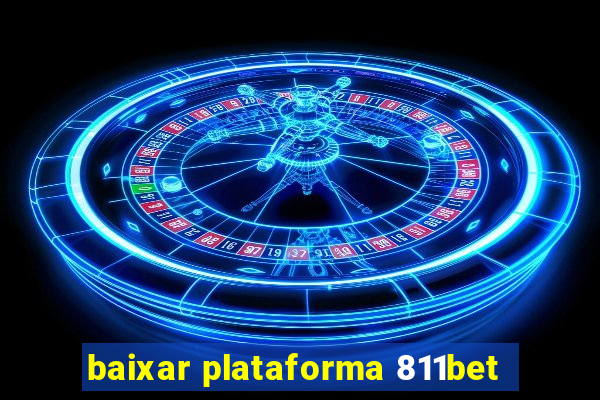 baixar plataforma 811bet