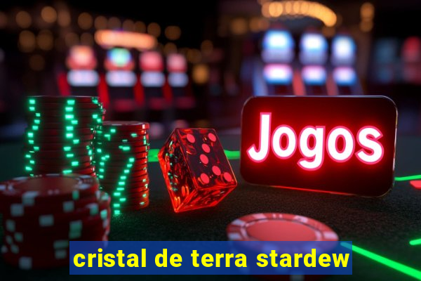 cristal de terra stardew