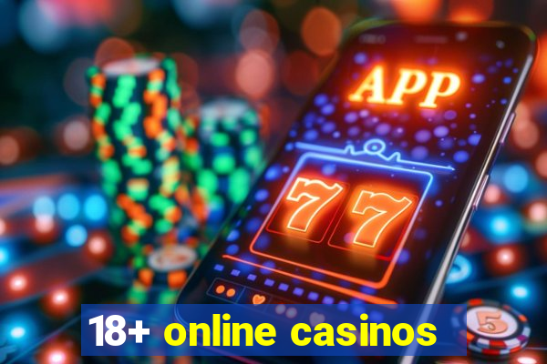 18+ online casinos