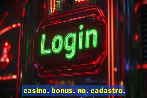 casino. bonus. no. cadastro.