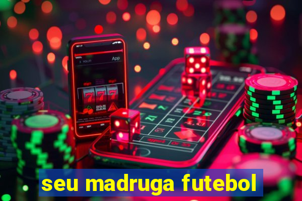 seu madruga futebol