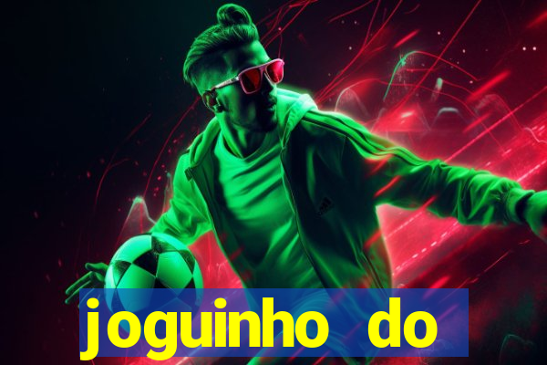 joguinho do tigrinho que ganha dinheiro