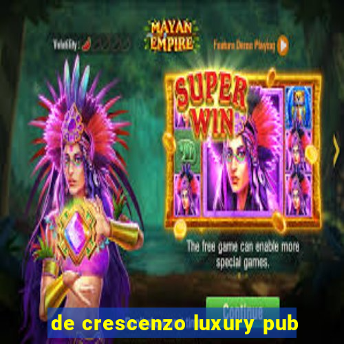 de crescenzo luxury pub