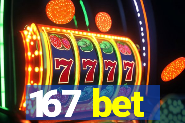 167 bet