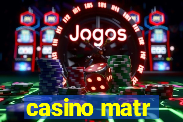 casino matr