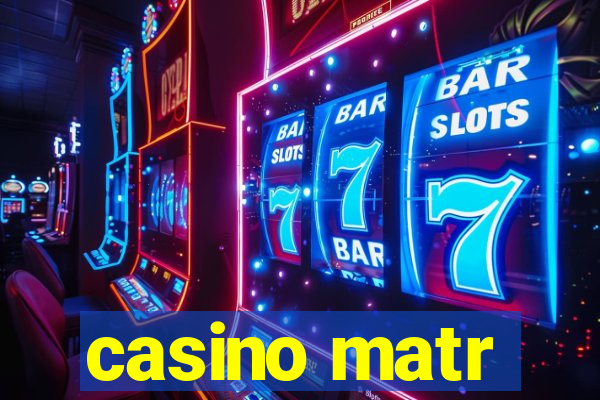 casino matr