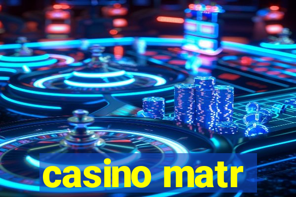 casino matr