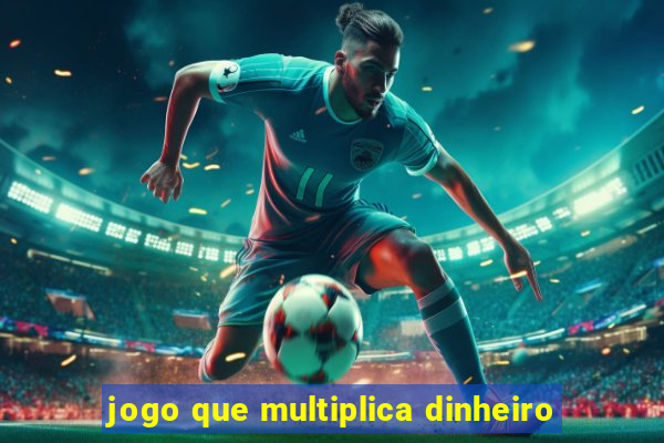 jogo que multiplica dinheiro