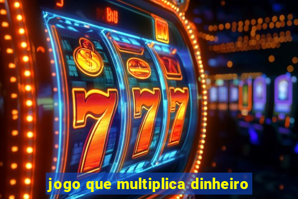 jogo que multiplica dinheiro