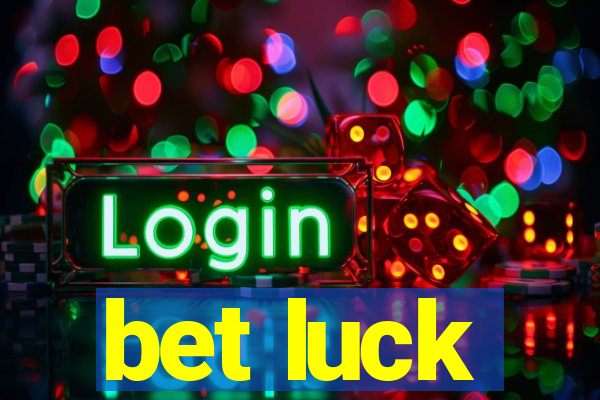 bet luck