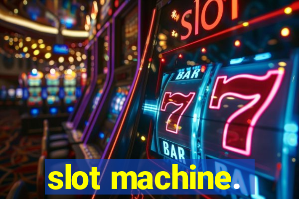 slot machine.