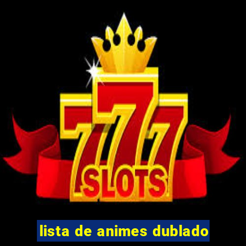 lista de animes dublado