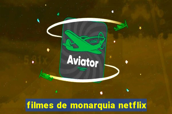 filmes de monarquia netflix