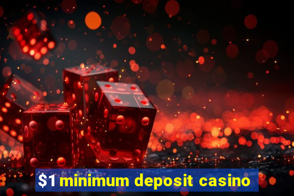 $1 minimum deposit casino