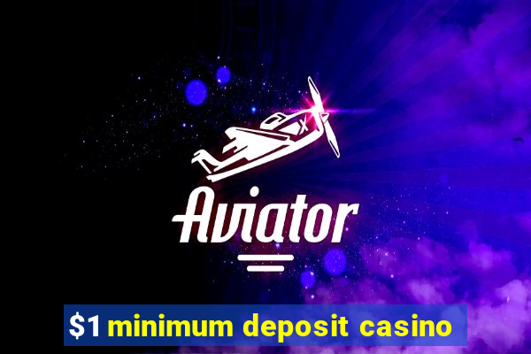 $1 minimum deposit casino