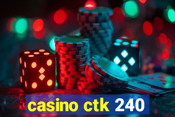 casino ctk 240