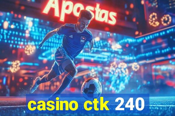 casino ctk 240