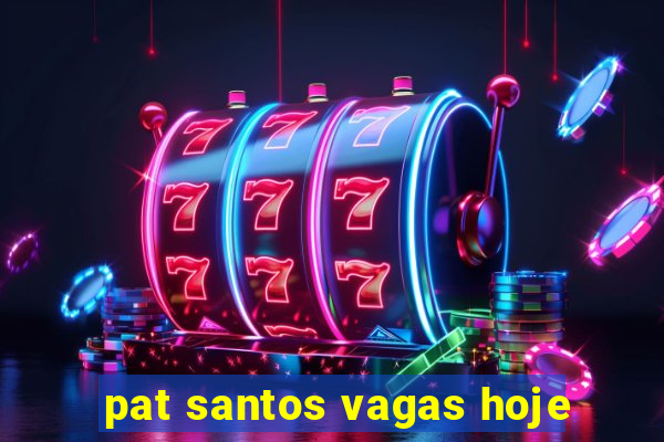 pat santos vagas hoje