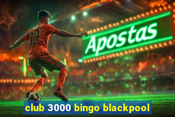 club 3000 bingo blackpool