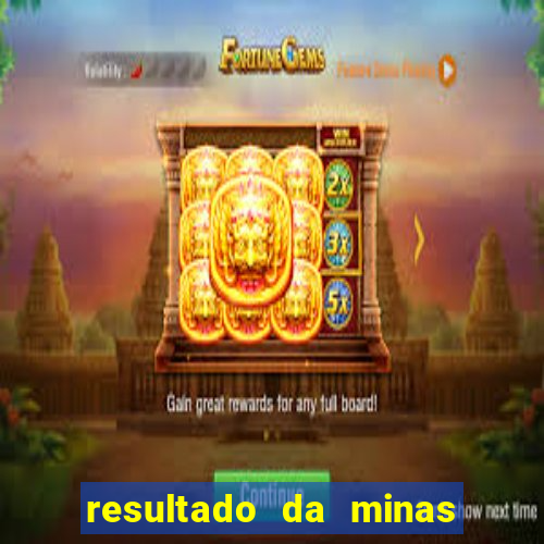 resultado da minas cap de hoje