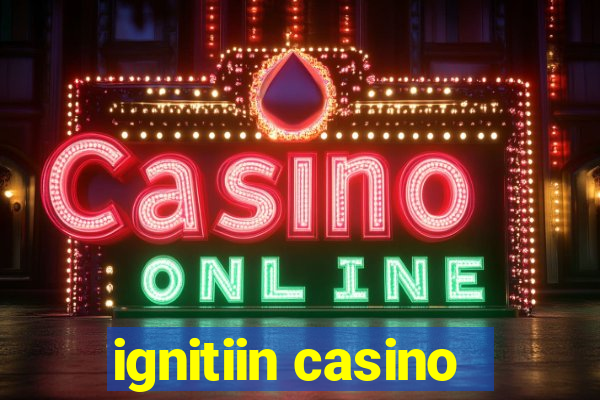 ignitiin casino