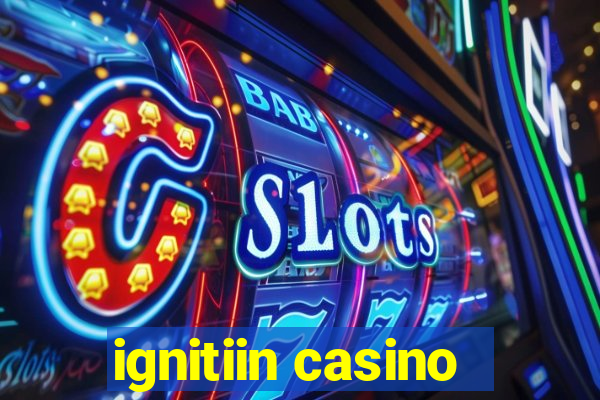 ignitiin casino