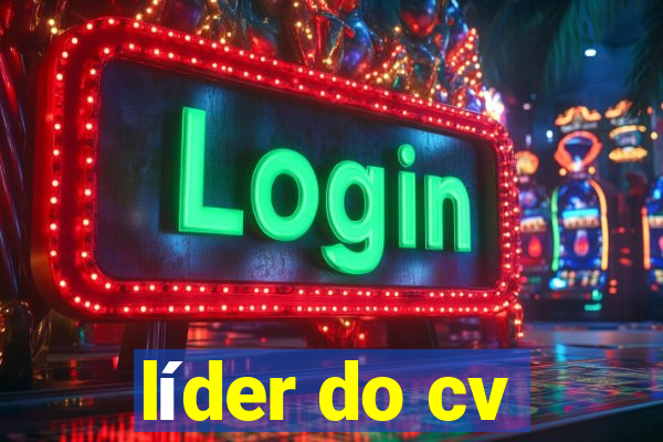 líder do cv