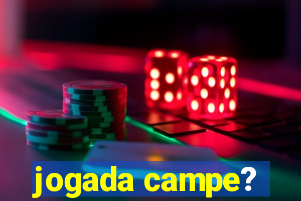 jogada campe?