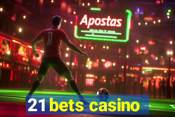 21 bets casino