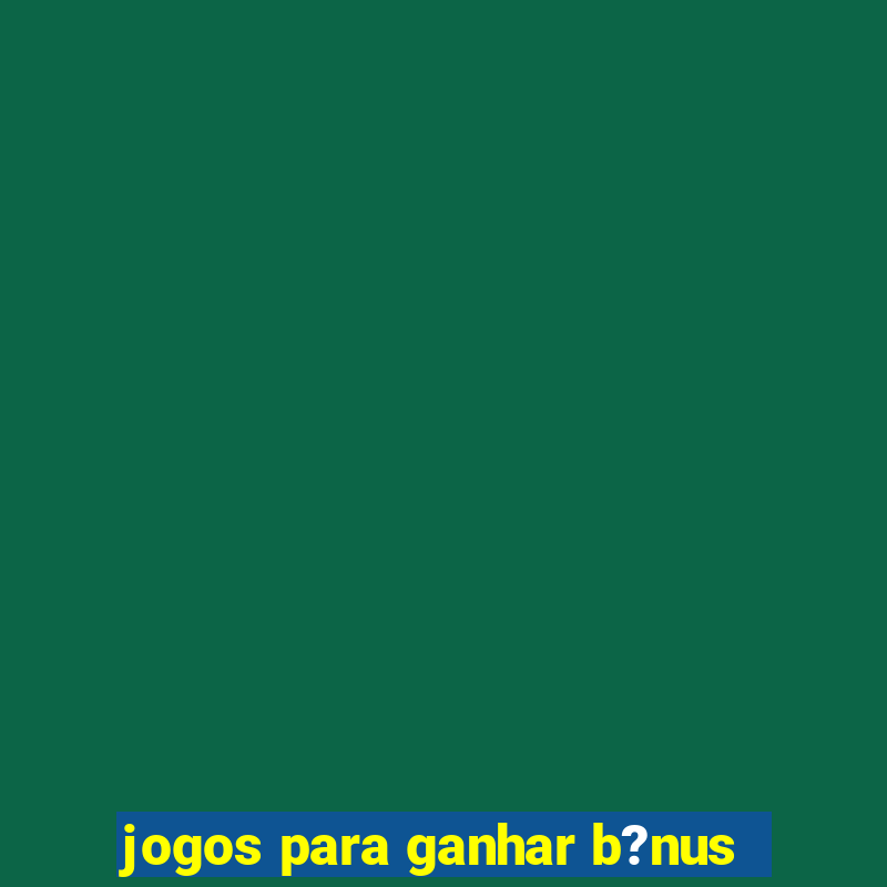 jogos para ganhar b?nus