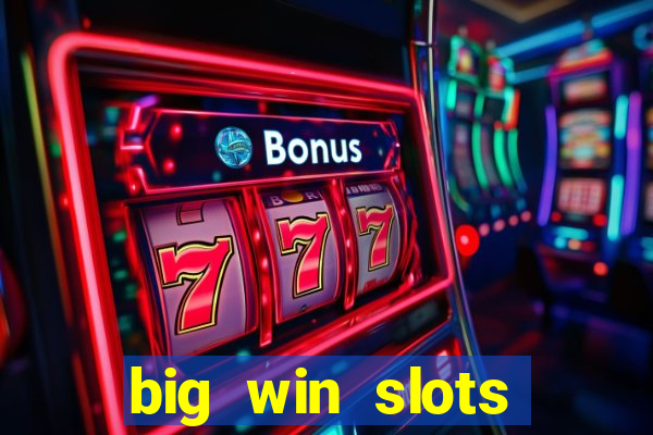 big win slots dinheiro real