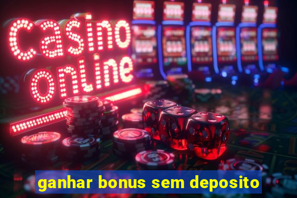 ganhar bonus sem deposito