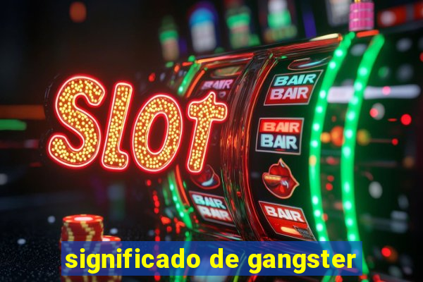 significado de gangster