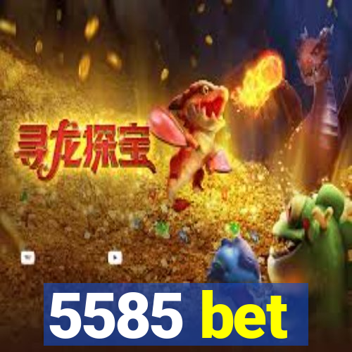 5585 bet