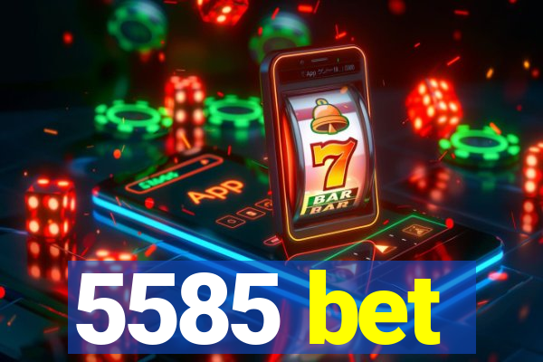 5585 bet