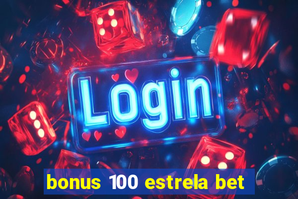 bonus 100 estrela bet