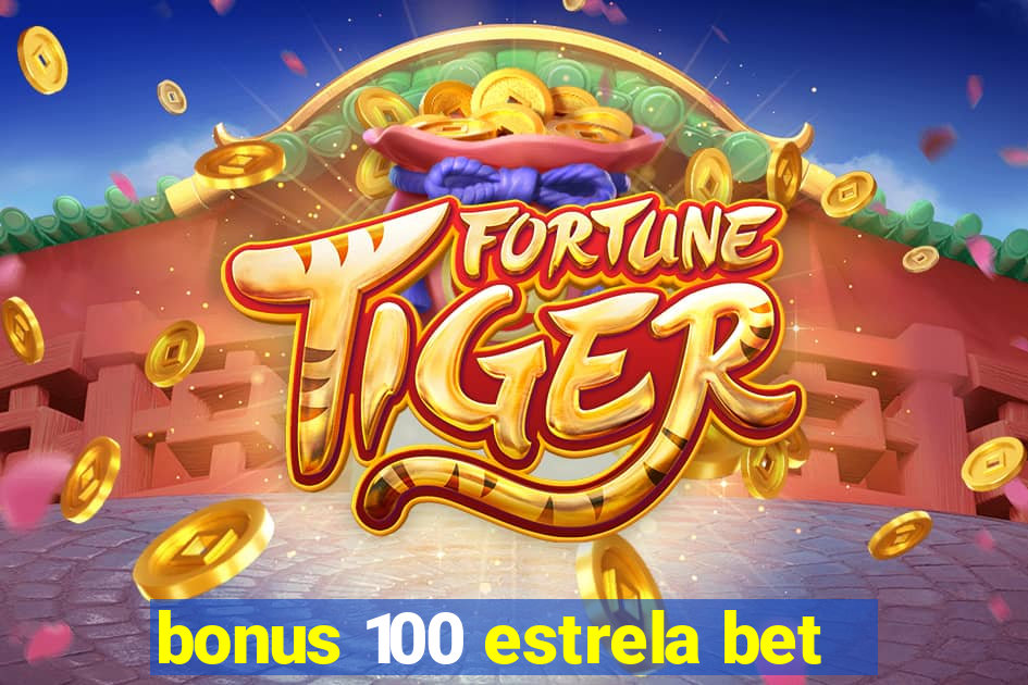 bonus 100 estrela bet